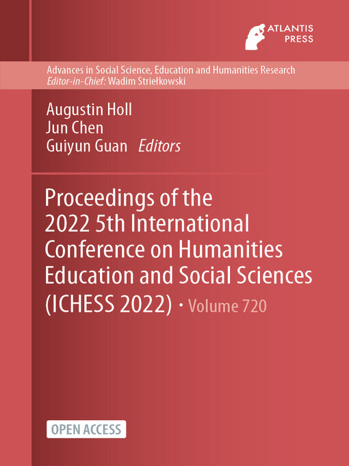 Title details for Proceedings of the 2022 5th International Conference on Humanities Education and Social Sciences (ICHESS 2022) by Augustin Holl - Available